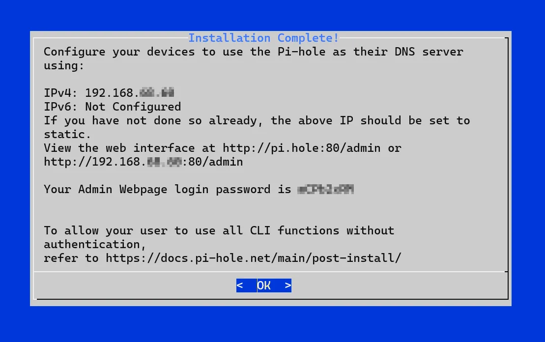 Pi-hole installer "Installation Complete" screen: the IPv4 address to
point clients at, the admin URL, and the generated admin password
(redacted)